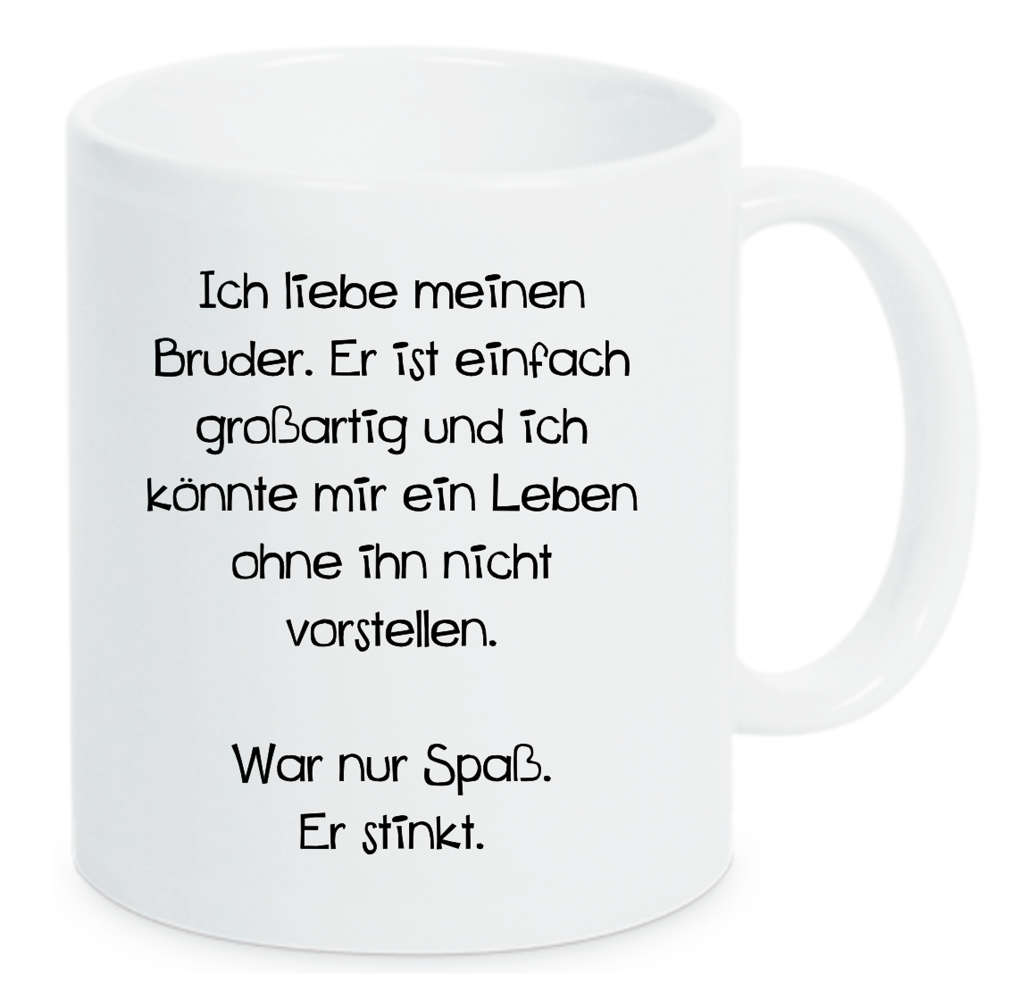 Tasse Ich liebe meinen Bruder. Er ist einfach großartig und ich könnte mir ein Leben ohne ihn nicht vorstellen. War nur Spaß. Er stinkt. Farbwahl