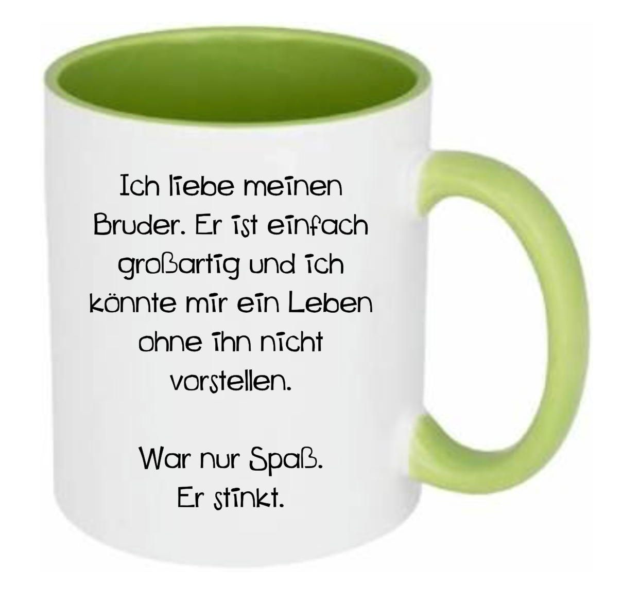 Tasse Ich liebe meinen Bruder. Er ist einfach großartig und ich könnte mir ein Leben ohne ihn nicht vorstellen. War nur Spaß. Er stinkt. Farbwahl