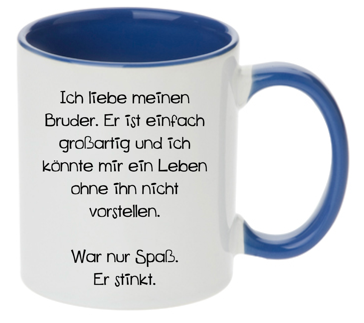 Tasse Ich liebe meinen Bruder. Er ist einfach großartig und ich könnte mir ein Leben ohne ihn nicht vorstellen. War nur Spaß. Er stinkt. Farbwahl