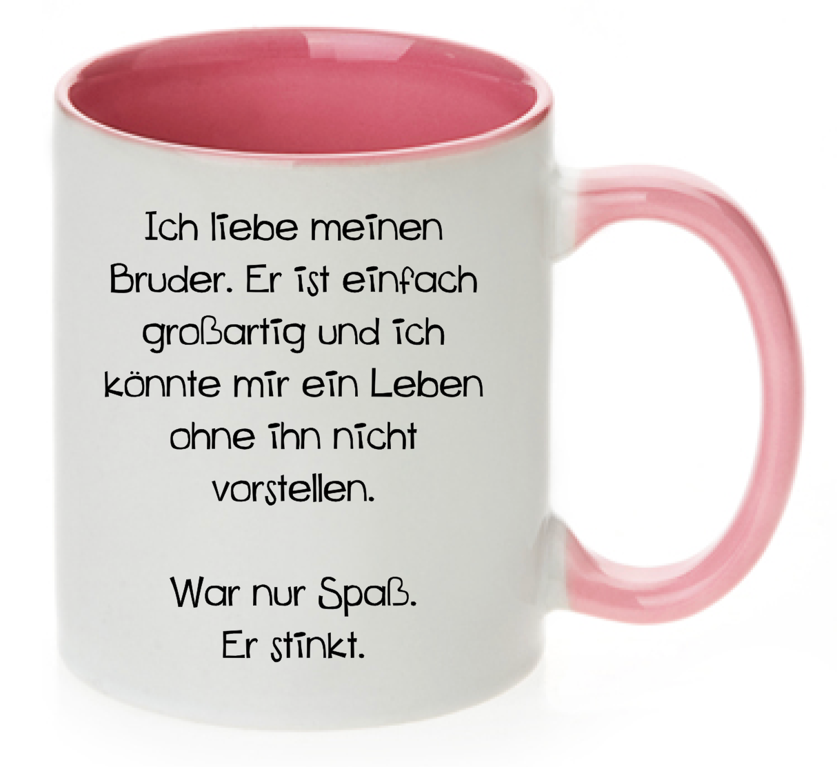 Tasse Ich liebe meinen Bruder. Er ist einfach großartig und ich könnte mir ein Leben ohne ihn nicht vorstellen. War nur Spaß. Er stinkt. Farbwahl