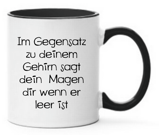 Tasse Im Gegensatz zu deinem Gehirn sagt dein Magen dir wenn er leer ist Farbwahl