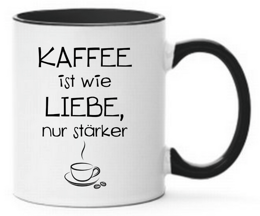 Tasse Kaffee ist wie Liebe, nur stärker Farbwahl