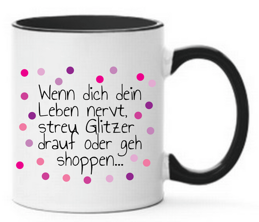 Tasse Wenn dich dein Leben nervt, streu Glitzer drauf oder geh shoppen Rosa Lila Pink Farbwahl