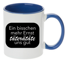 Lade das Bild in den Galerie-Viewer, Tasse Ein bisschen mehr Ernst täterätete uns gut Farbwahl

