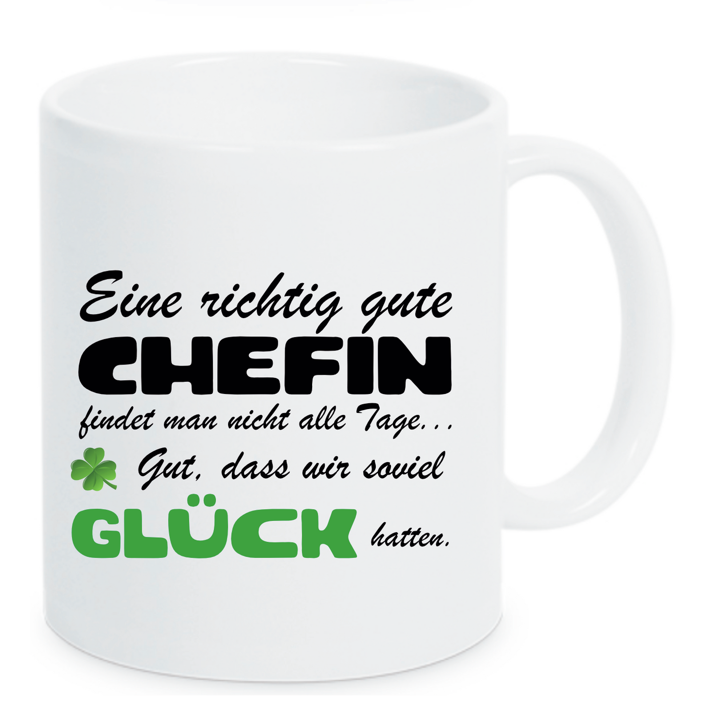 Weiße Tasse mit Spruch Eine richtig gute Chefin findet man nicht alle Tage... Gut, dass wir so viel Glück hatten. Mit Kleeblatt und Glück in grün