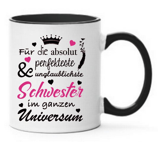 Tasse Für die absolut perfekteste & unglaublichste Schwester im ganzen Universum Farbwahl