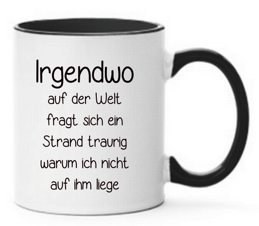 Tasse Irgendwo auf der Welt fragt sich ein Strand traurig warum ich nicht auf ihm liege Farbwahl