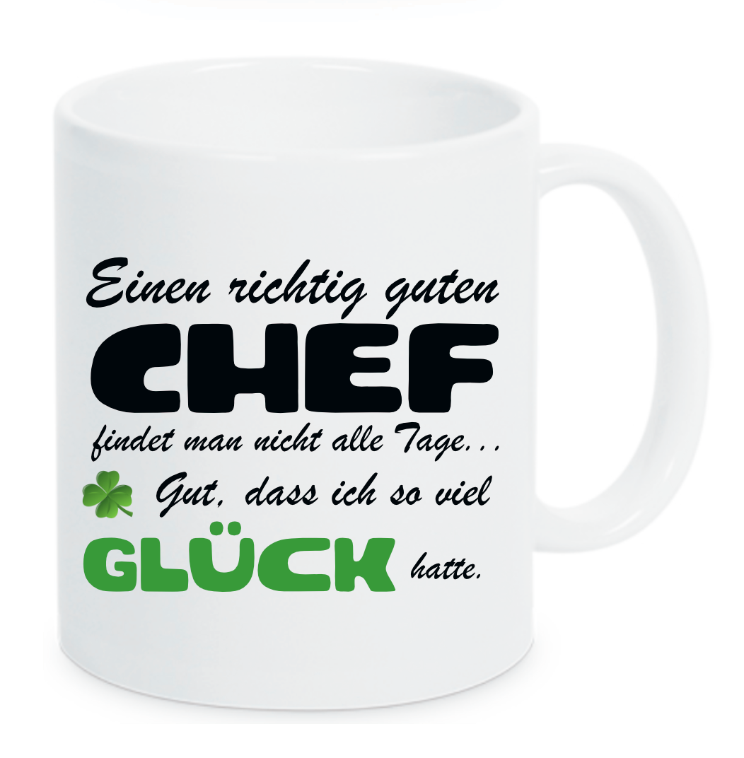 Weiße Tasse Einen richtig guten Chef findet man nicht alle Tage... Gut, dass ich so viel Glück hatte. Mit Kleeblatt und Glück in grün.