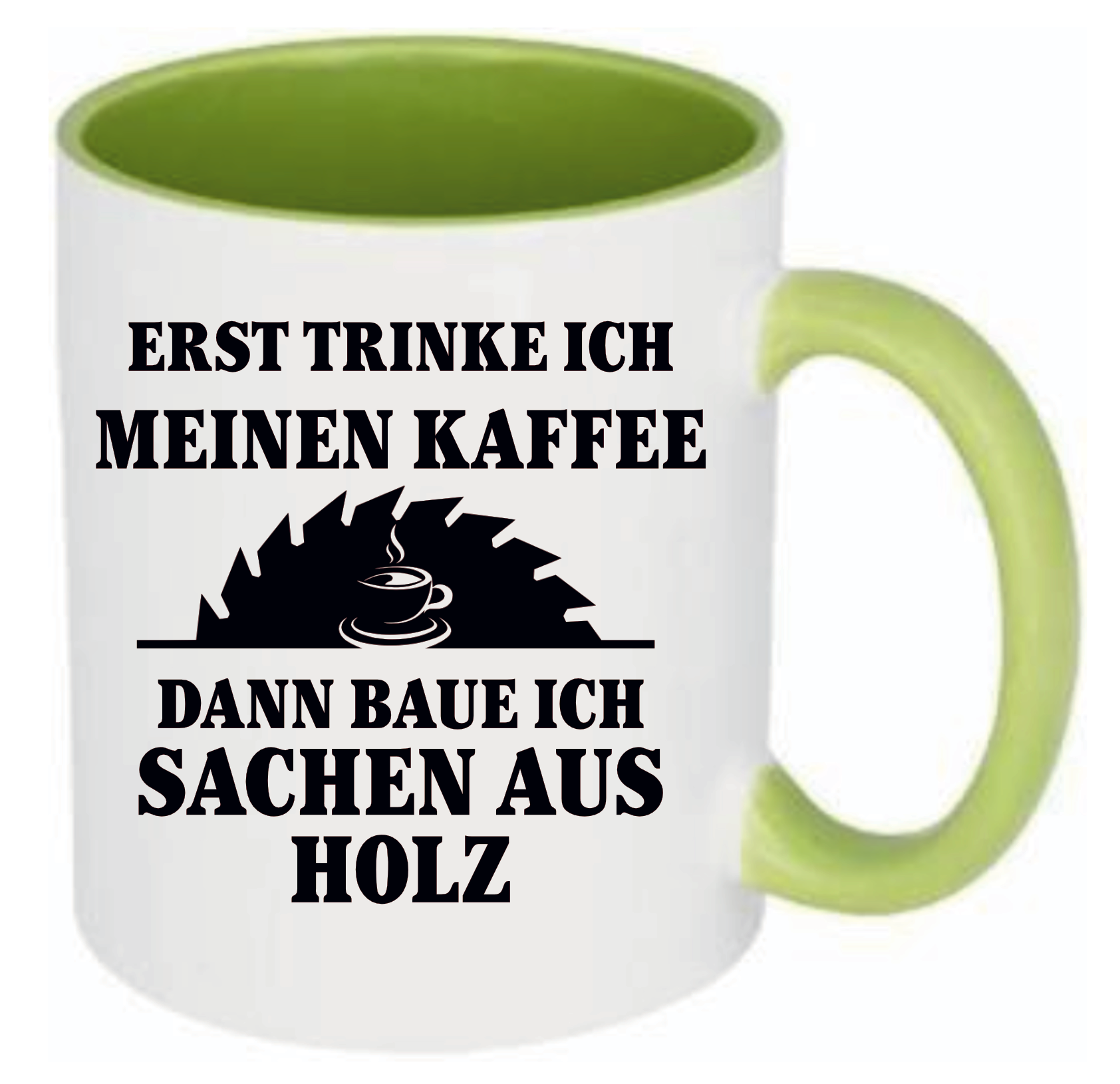 Grüne Tasse mit Aufdruck Erst trinke ich meinen Kaffee Dann baue ich Sachen aus Holz. Ein Bild von einem Kreissägenblatt mit einem Kaffee