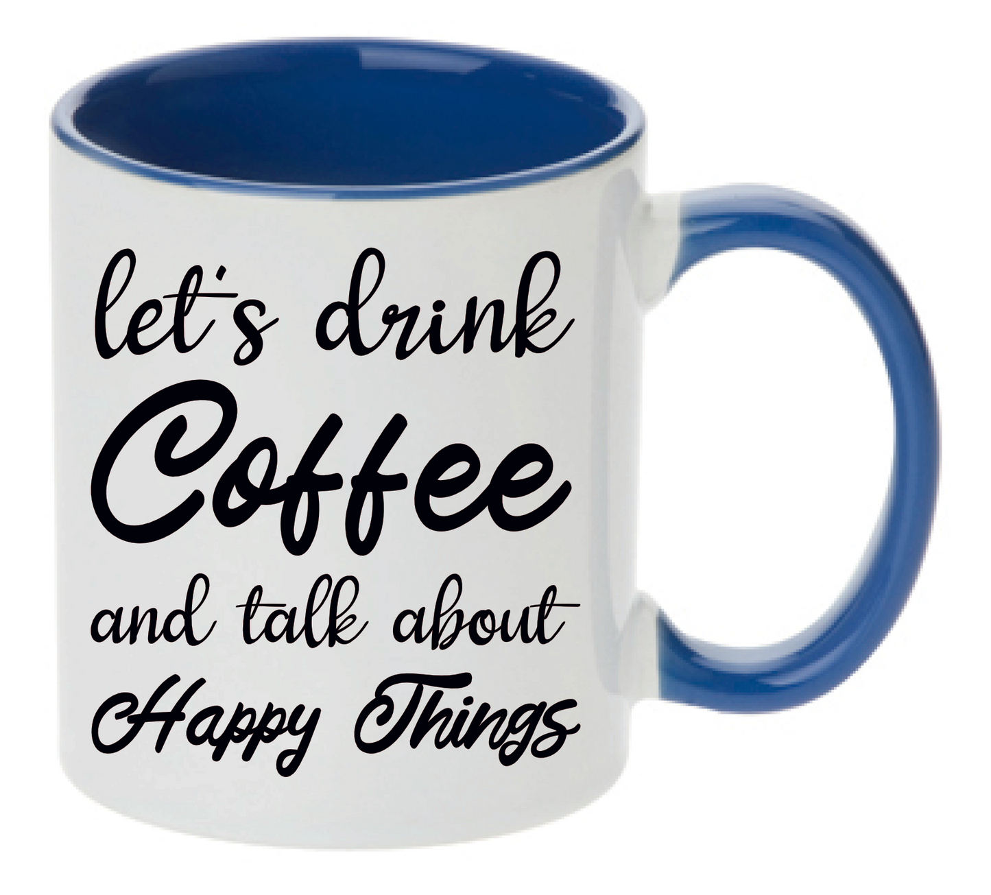 Tasse let´s drink Coffee and talk about happy things Farbwahl