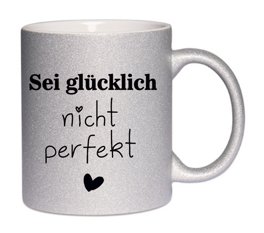 Tasse Sei glücklich nicht perfekt Glitzersilber