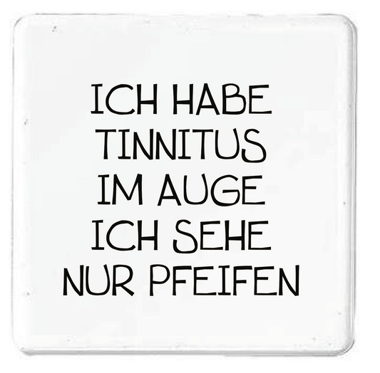 Magnet Ich habe Tinnitus im Auge ich sehe nur Pfeifen