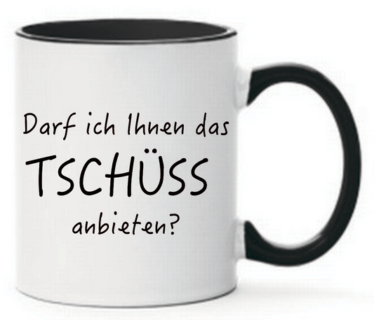 Schwarze Tasse Darf ich Ihnen das Tschüss anbieten. Geschenkidee für alle die auch mal genervt sind