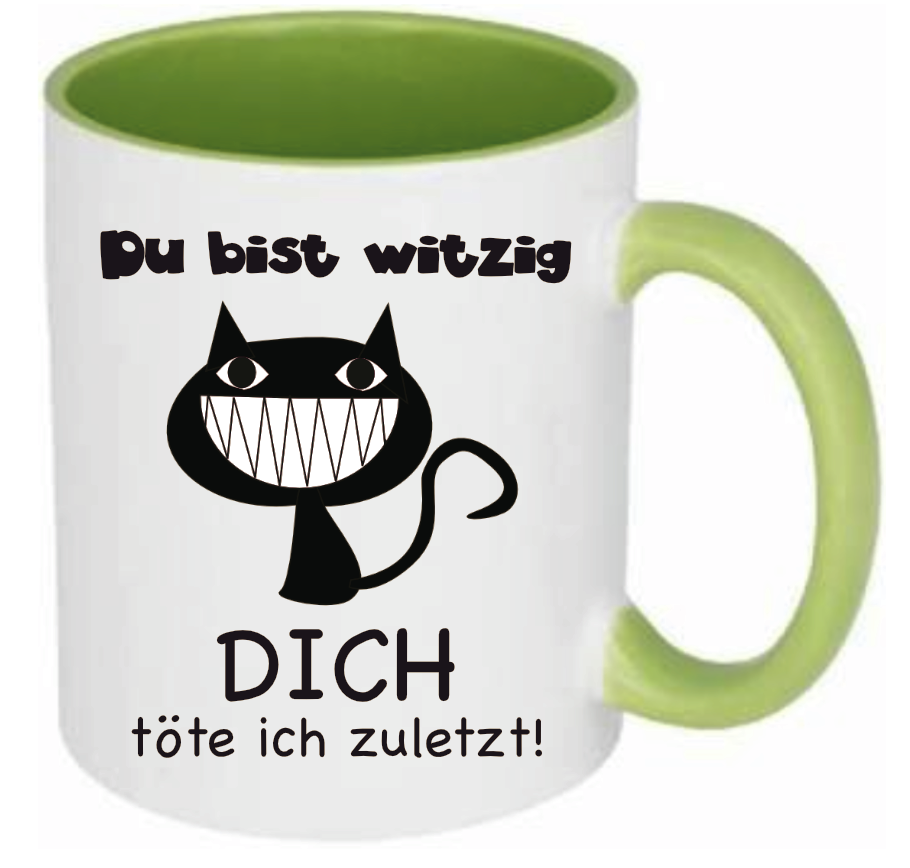 Grüne Tasse Du bist witzig Dich töte ich zuletzt! mit einer Grinsekatze