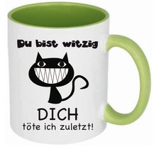 Lade das Bild in den Galerie-Viewer, Tasse Du bist witzig Dich töte ich zuletzt! Farbwahl
