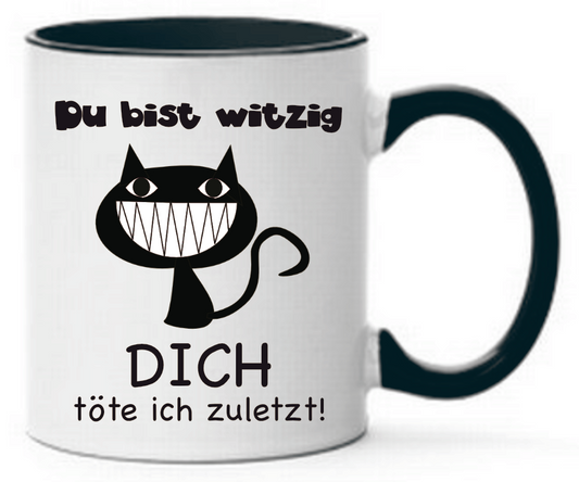 Schwarze Tasse Du bist witzig Dich töte ich zuletzt! mit einer Grinsekatze