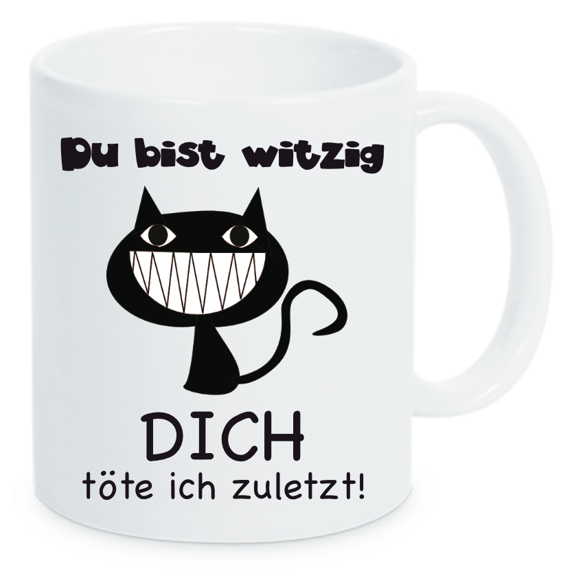 Weiße Tasse Du bist witzig Dich töte ich zuletzt! mit einer Grinsekatze