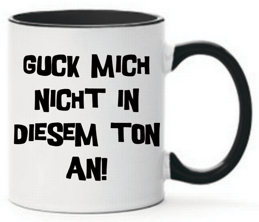 Tasse Guck mich nicht in diesem Ton an Farbwahl