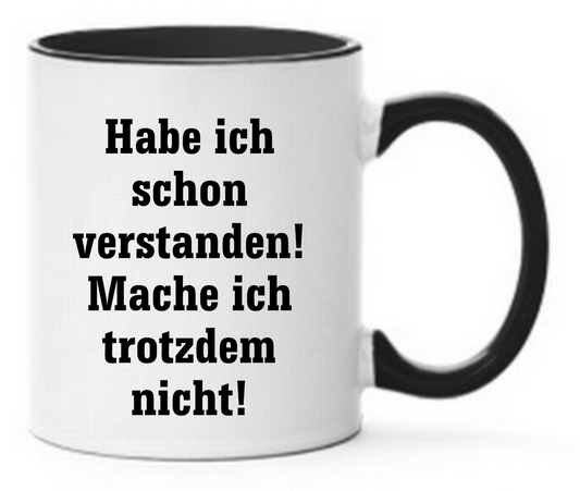 Tasse Habe ich schon verstanden! Mache ich trotzdem nicht! Farbwahl