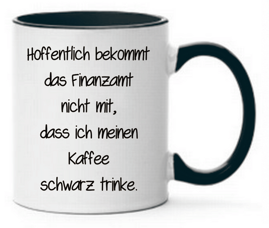 Tasse Hoffentlich bekommt das Finanzamt nicht mit, dass ich meinen Kaffee schwarz trinke. Farbwahl