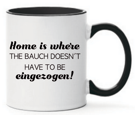 Tasse Home is where the Bauch doesn´t have to be eingezogen Farbwahl