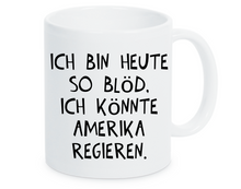 Lade das Bild in den Galerie-Viewer, Tasse Ich bin heute so blöd, ich könnte Amerika regieren Farbwahl

