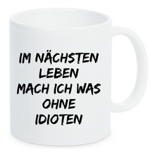 Lade das Bild in den Galerie-Viewer, Tasse Im nächsten Leben mach ich was ohne Idioten Farbwahl

