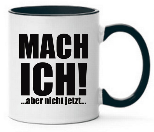 Tasse MACH ICH! ...aber nicht jetzt... Farbwahl