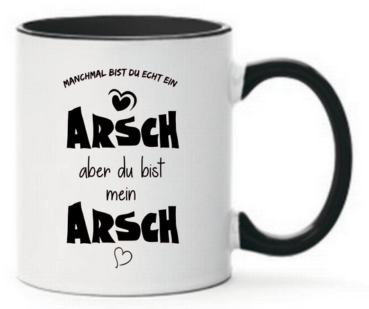 Tasse Manchmal bist du ein Arsch aber du bist mein Arsch Farbwahl