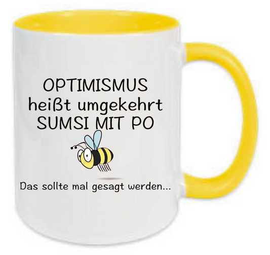 Tasse Optimismus heißt umgekehrt Sumsi mit Po Das sollte mal gesagt werden... Farbwahl