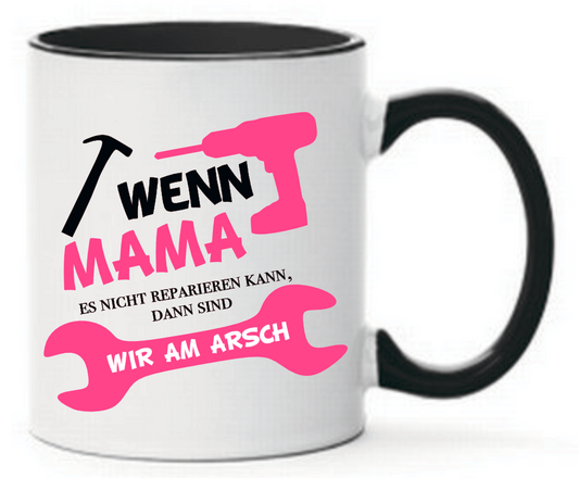 Tasse Wenn Mama es nicht reparieren kann, dann sind wir am Arsch Farbwahl