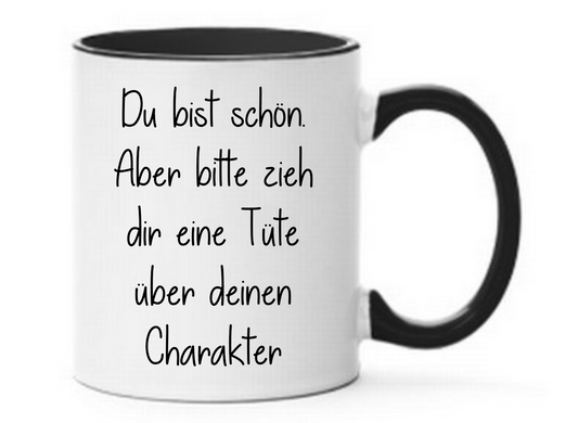 Schwarze Tasse Du bist schön. Aber bitte zieh dir eine Tüte über deinen Charakter