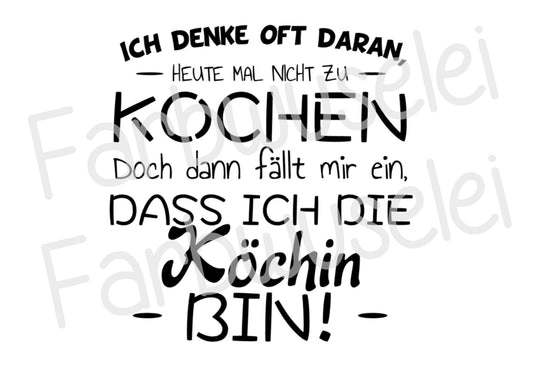 Bügelbild Ich denke oft daran heute mal nicht zu kochen Ich bin die Köchin Farbwahl