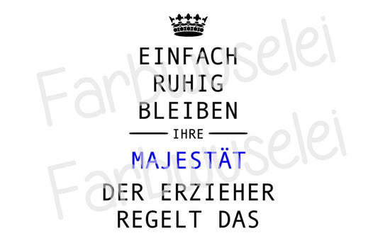 Bügelbild Einfach ruhig bleiben Ihre Majestät der Erzieher regelt das Farbwahl