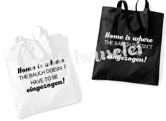 Tasche Home is where the Bauch doesn´t have to be eingezogen Einkaufstasche Farbwahl