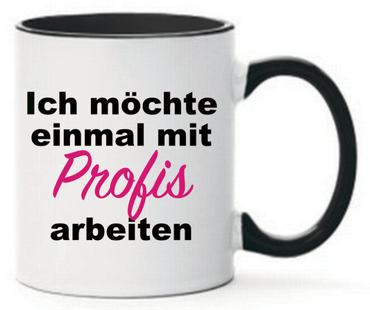 Tasse Ich möchte einmal mit Profis arbeiten Farbwahl