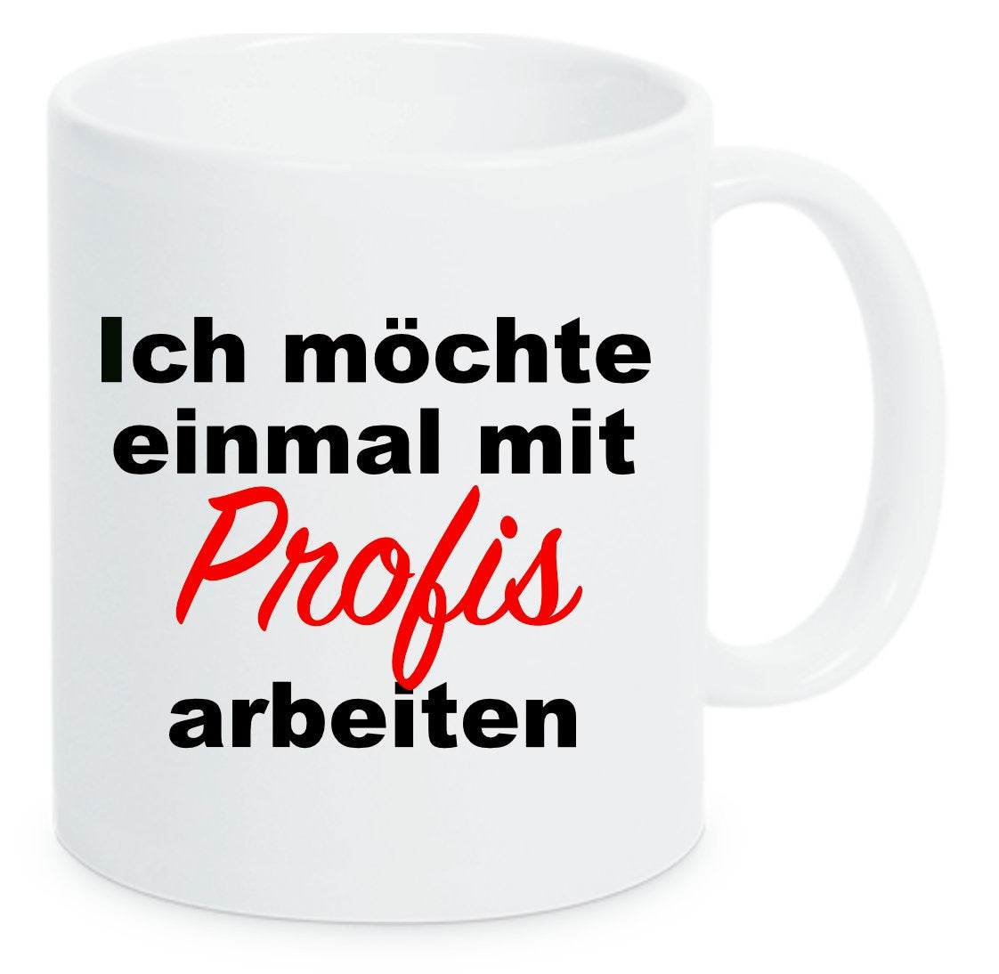 Tasse Ich möchte einmal mit Profis arbeiten Farbwahl