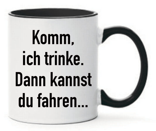 Tasse Komm, ich trinke. Dann kannst du fahren... Farbwahl