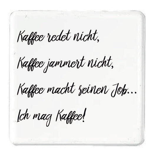 Magnet Kaffee redet nicht, Kaffee jammert nicht, Kaffee macht seinen Job, Ich mag Kaffee!